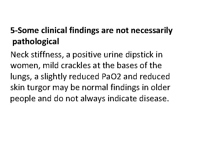5 -Some clinical findings are not necessarily pathological Neck stiffness, a positive urine dipstick