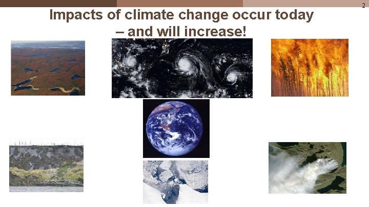 Impacts of climate change occur today – and will increase! 2 