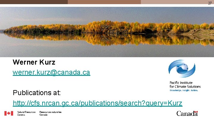 27 Werner Kurz werner. kurz@canada. ca Publications at: http: //cfs. nrcan. gc. ca/publications/search? query=Kurz