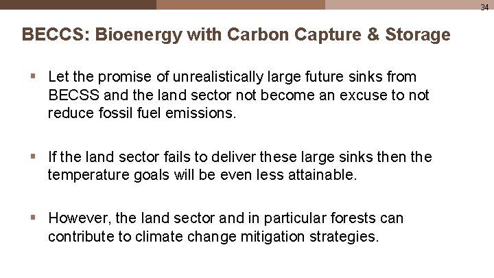 34 BECCS: Bioenergy with Carbon Capture & Storage § Let the promise of unrealistically