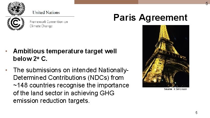 5 Paris Agreement • Ambitious temperature target well below 2 o C. • The
