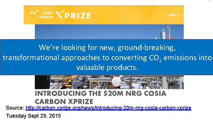 7 We’re looking for new, ground-breaking, transformational approaches to converting CO 2 emissions into