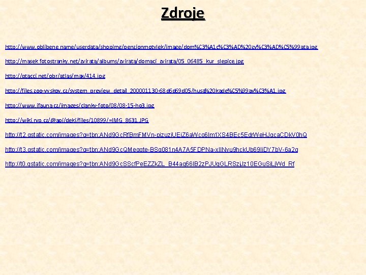 Zdroje http: //www. oblibene. name/userdata/shopimg/penzionmotylek/image/dom%C 3%A 1 c%C 3%AD%20 zv%C 3%AD%C 5%99 ata. jpg Zdroje http: //www. oblibene. name/userdata/shopimg/penzionmotylek/image/dom%C 3%A 1 c%C 3%AD%20 zv%C 3%AD%C 5%99 ata. jpg