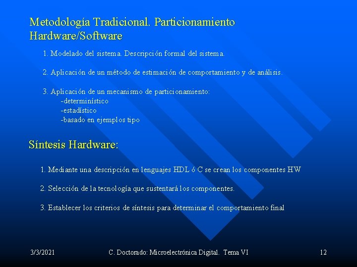 Metodología Tradicional. Particionamiento Hardware/Software 1. Modelado del sistema. Descripción formal del sistema. 2. Aplicación