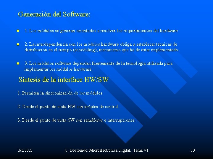 Generación del Software: n 1. Los módulos se generan orientados a resolver los requerimientos