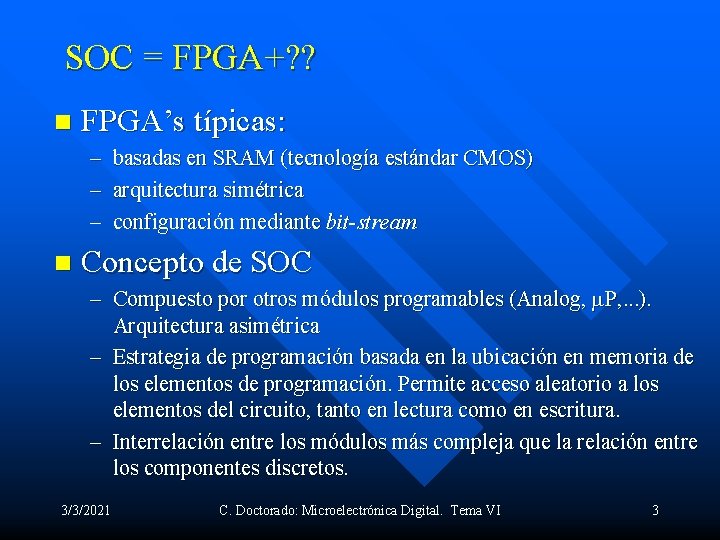 SOC = FPGA+? ? n FPGA’s típicas: – basadas en SRAM (tecnología estándar CMOS)