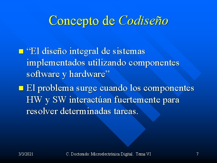 Concepto de Codiseño “El diseño integral de sistemas implementados utilizando componentes software y hardware”