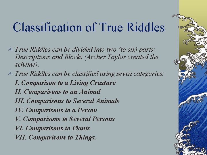 Classification of True Riddles © True Riddles can be divided into two (to six)