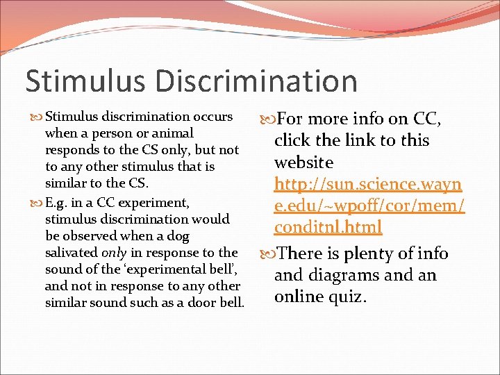 Stimulus Discrimination Stimulus discrimination occurs when a person or animal responds to the CS