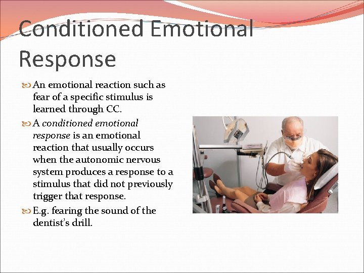 Conditioned Emotional Response An emotional reaction such as fear of a specific stimulus is