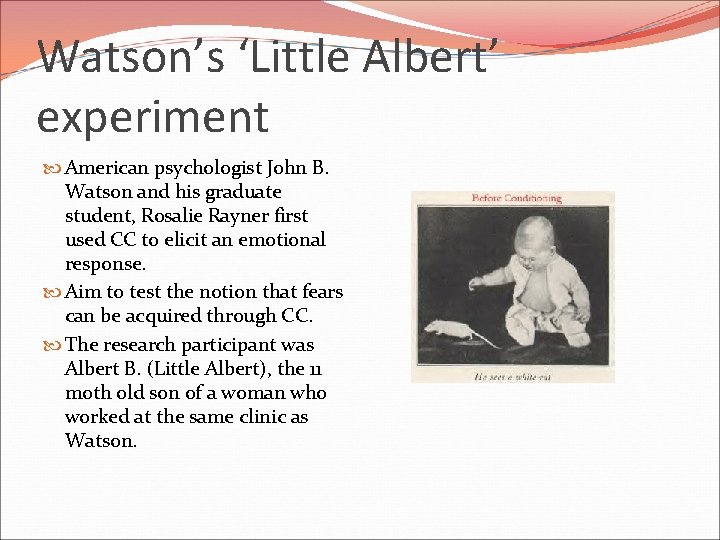 Watson’s ‘Little Albert’ experiment American psychologist John B. Watson and his graduate student, Rosalie