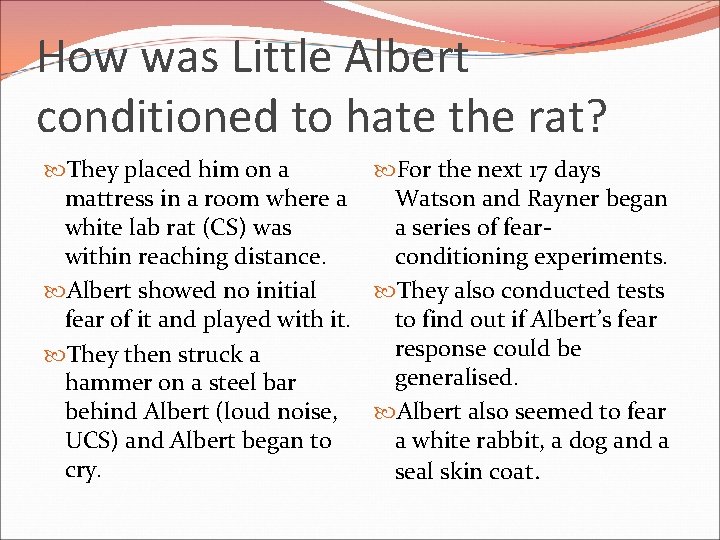 How was Little Albert conditioned to hate the rat? They placed him on a