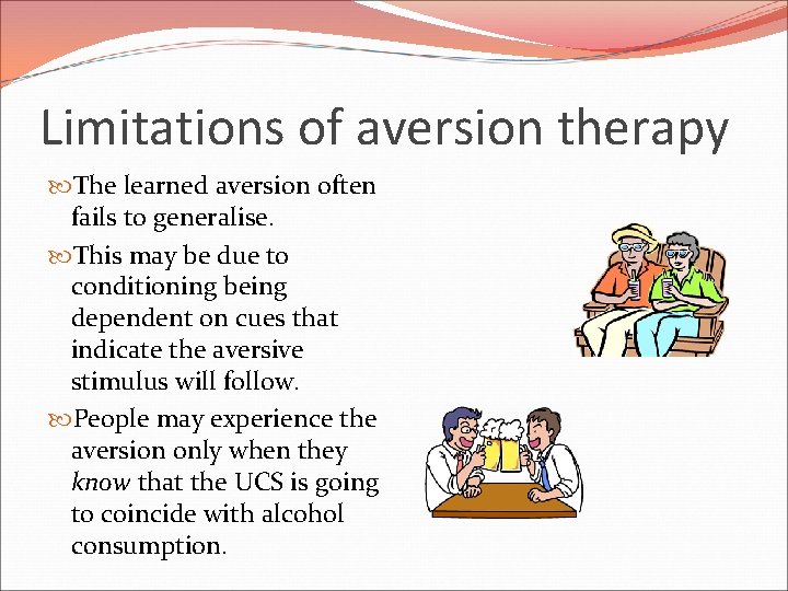 Limitations of aversion therapy The learned aversion often fails to generalise. This may be