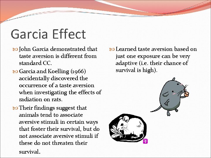 Garcia Effect John Garcia demonstrated that taste aversion is different from standard CC. Garcia