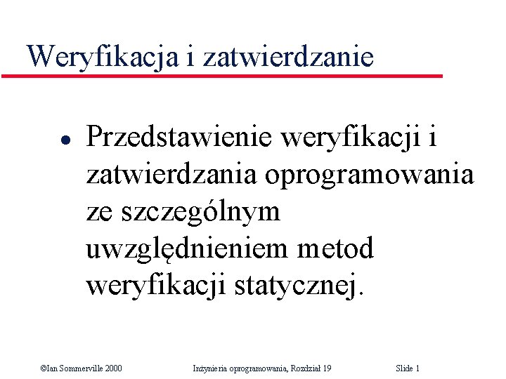 Weryfikacja i zatwierdzanie l Przedstawienie weryfikacji i zatwierdzania oprogramowania ze szczególnym uwzględnieniem metod weryfikacji