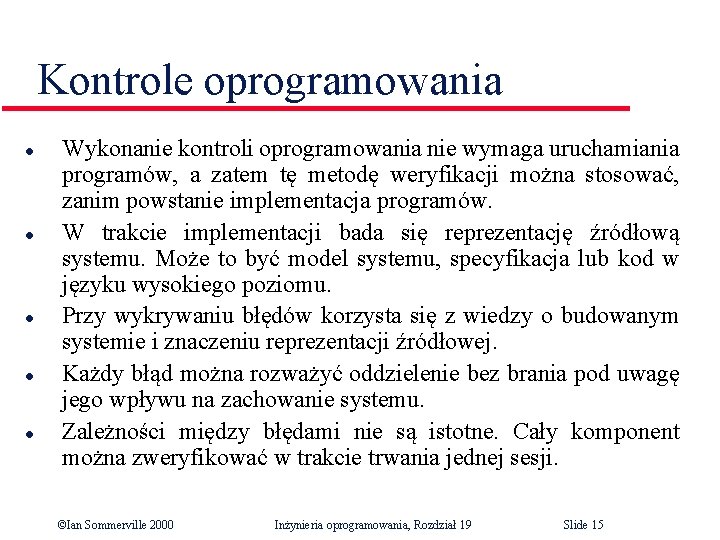 Kontrole oprogramowania l l l Wykonanie kontroli oprogramowania nie wymaga uruchamiania programów, a zatem