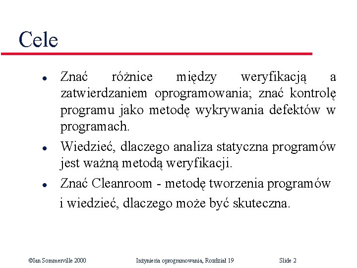 Cele l l l Znać różnice między weryfikacją a zatwierdzaniem oprogramowania; znać kontrolę programu