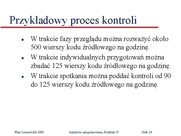 Przykładowy proces kontroli l l l W trakcie fazy przeglądu można rozważyć około 500