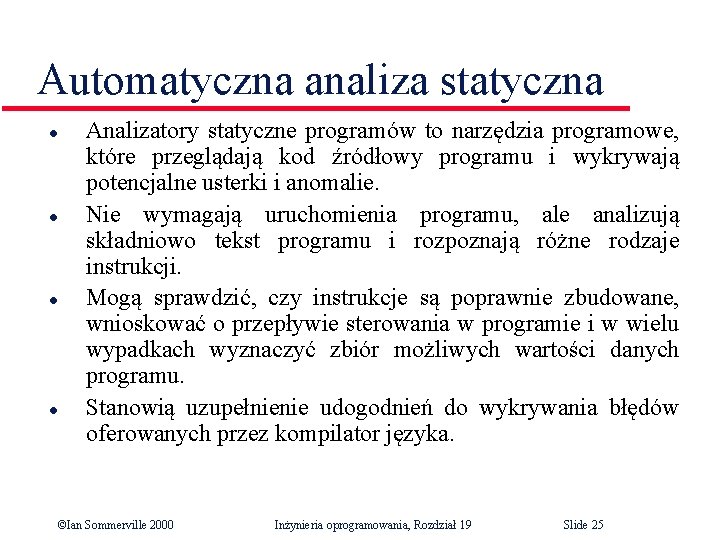 Automatyczna analiza statyczna l l Analizatory statyczne programów to narzędzia programowe, które przeglądają kod