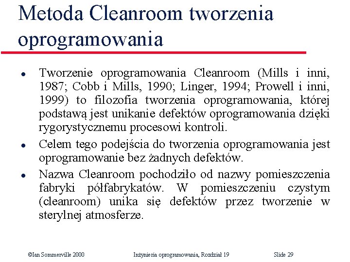 Metoda Cleanroom tworzenia oprogramowania l l l Tworzenie oprogramowania Cleanroom (Mills i inni, 1987;