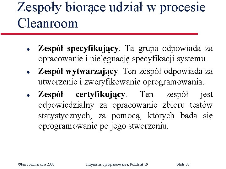 Zespoły biorące udział w procesie Cleanroom l l l Zespół specyfikujący. Ta grupa odpowiada