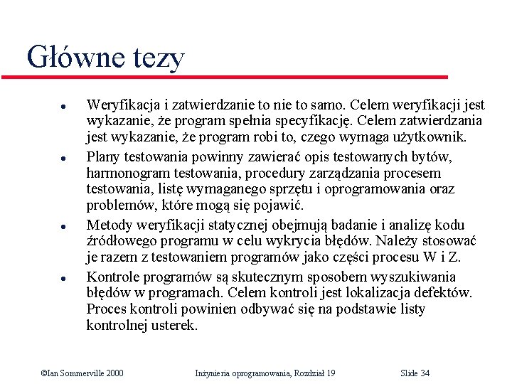 Główne tezy l l Weryfikacja i zatwierdzanie to samo. Celem weryfikacji jest wykazanie, że