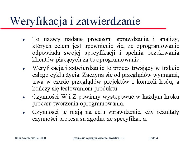 Weryfikacja i zatwierdzanie l l To nazwy nadane procesom sprawdzania i analizy, których celem Weryfikacja i zatwierdzanie l l To nazwy nadane procesom sprawdzania i analizy, których celem