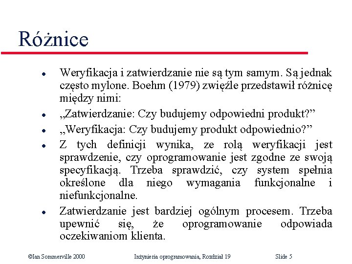 Różnice l l l Weryfikacja i zatwierdzanie są tym samym. Są jednak często mylone. Różnice l l l Weryfikacja i zatwierdzanie są tym samym. Są jednak często mylone.
