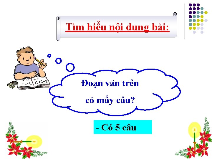 Tìm hiểu nội dung bài: Đoạn văn trên có mấy câu? - Có 5