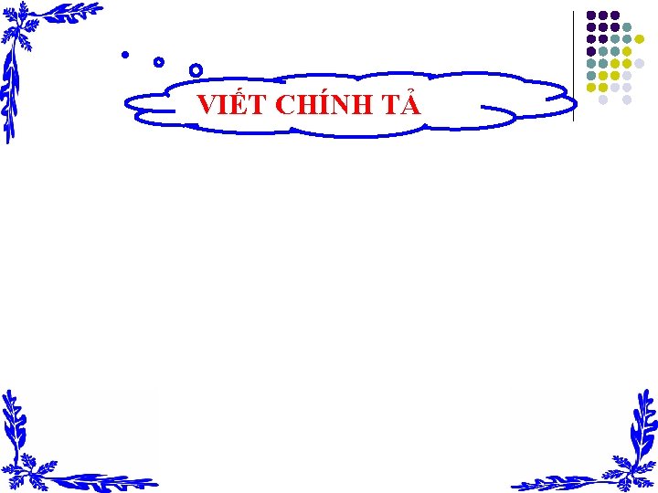 VIẾT CHÍNH TẢ 