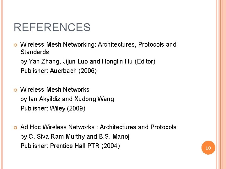 REFERENCES Wireless Mesh Networking: Architectures, Protocols and Standards by Yan Zhang, Jijun Luo and