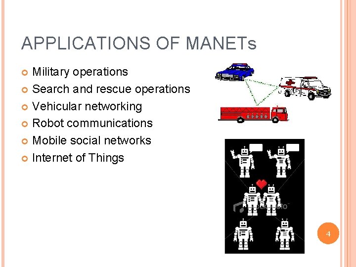APPLICATIONS OF MANETs Military operations Search and rescue operations Vehicular networking Robot communications Mobile