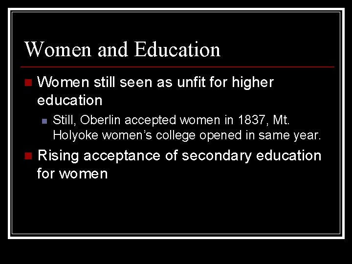 Women and Education n Women still seen as unfit for higher education n n