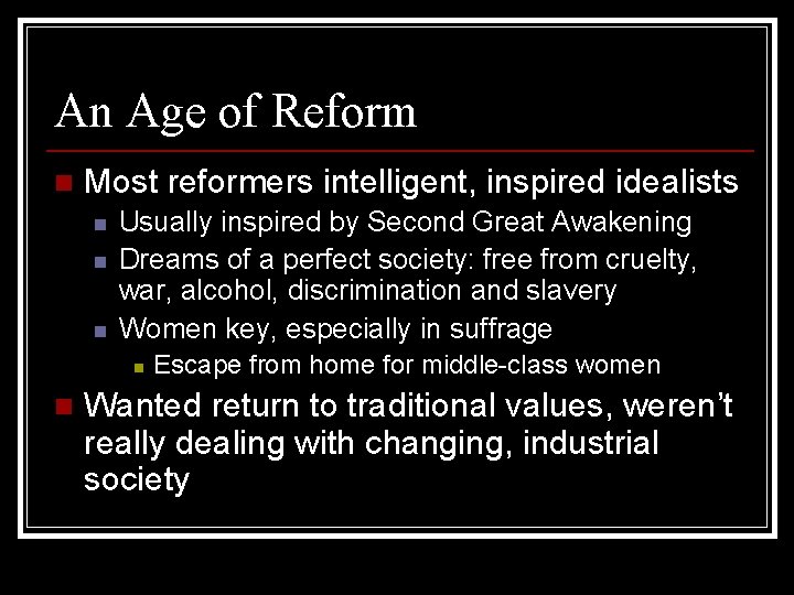 An Age of Reform n Most reformers intelligent, inspired idealists n n n Usually