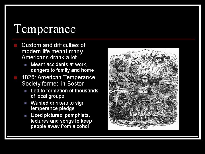 Temperance n Custom and difficulties of modern life meant many Americans drank a lot.