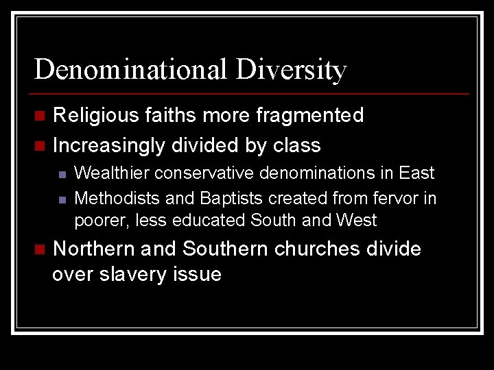 Denominational Diversity Religious faiths more fragmented n Increasingly divided by class n n Wealthier