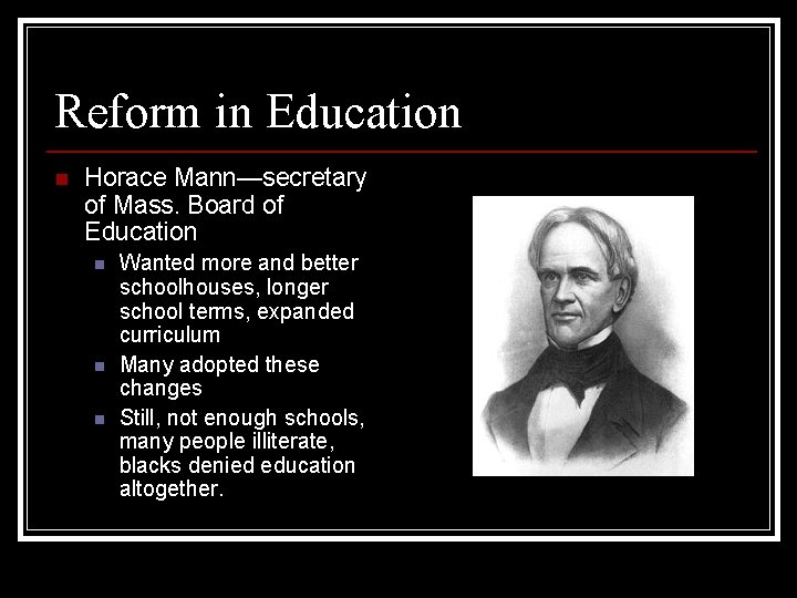 Reform in Education n Horace Mann—secretary of Mass. Board of Education n Wanted more