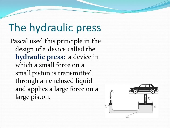 The hydraulic press Pascal used this principle in the design of a device called