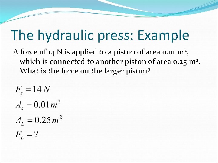 The hydraulic press: Example A force of 14 N is applied to a piston