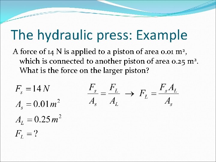 The hydraulic press: Example A force of 14 N is applied to a piston