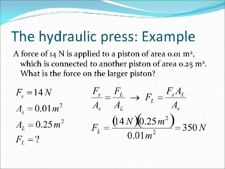 The hydraulic press: Example A force of 14 N is applied to a piston