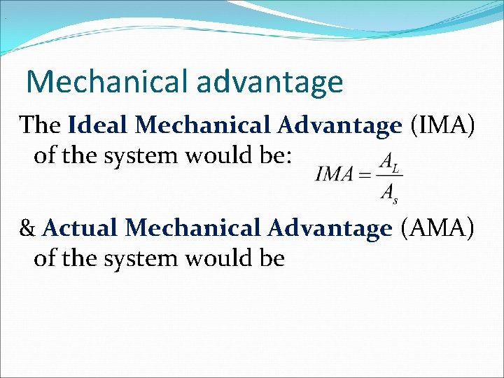 . Mechanical advantage The Ideal Mechanical Advantage (IMA) of the system would be: &