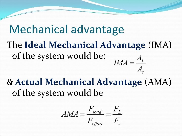 . Mechanical advantage The Ideal Mechanical Advantage (IMA) of the system would be: &