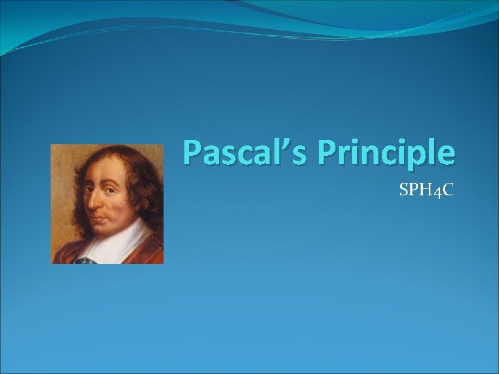 Pascal’s Principle SPH 4 C 