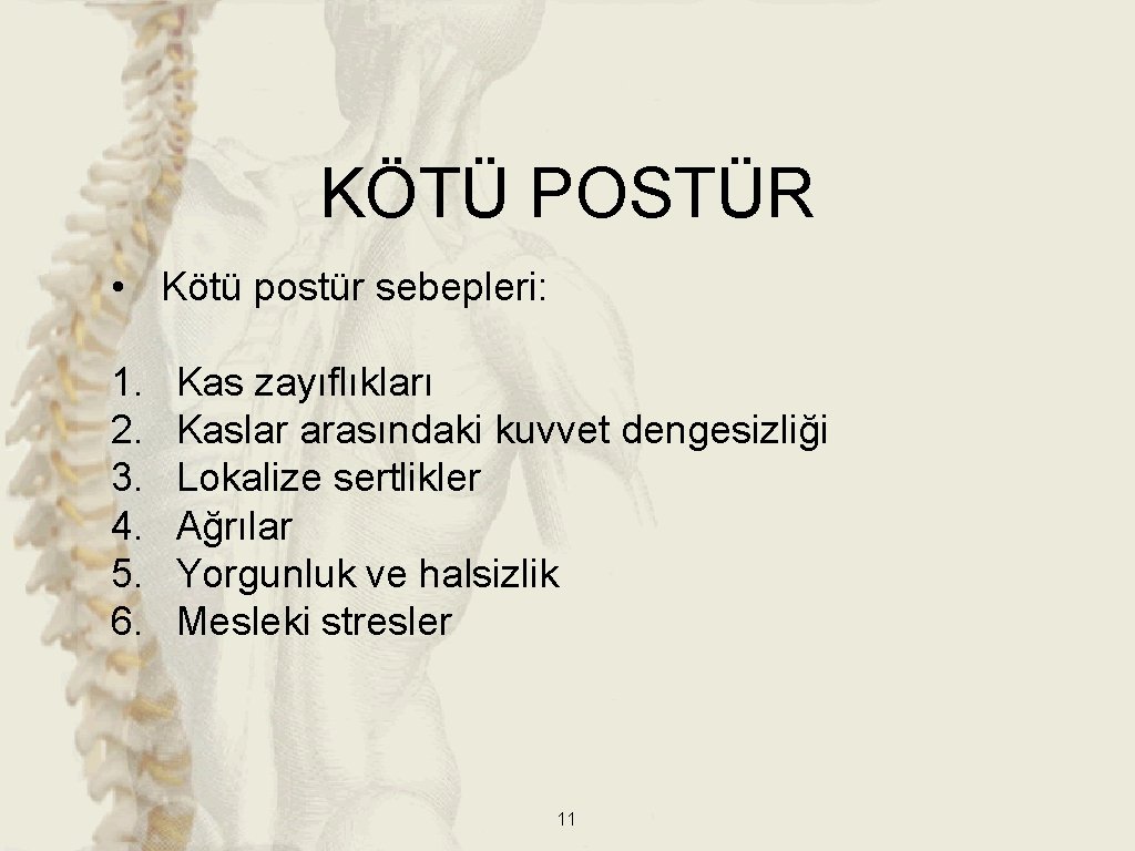 KÖTÜ POSTÜR • Kötü postür sebepleri: 1. 2. 3. 4. 5. 6. Kas zayıflıkları KÖTÜ POSTÜR • Kötü postür sebepleri: 1. 2. 3. 4. 5. 6. Kas zayıflıkları