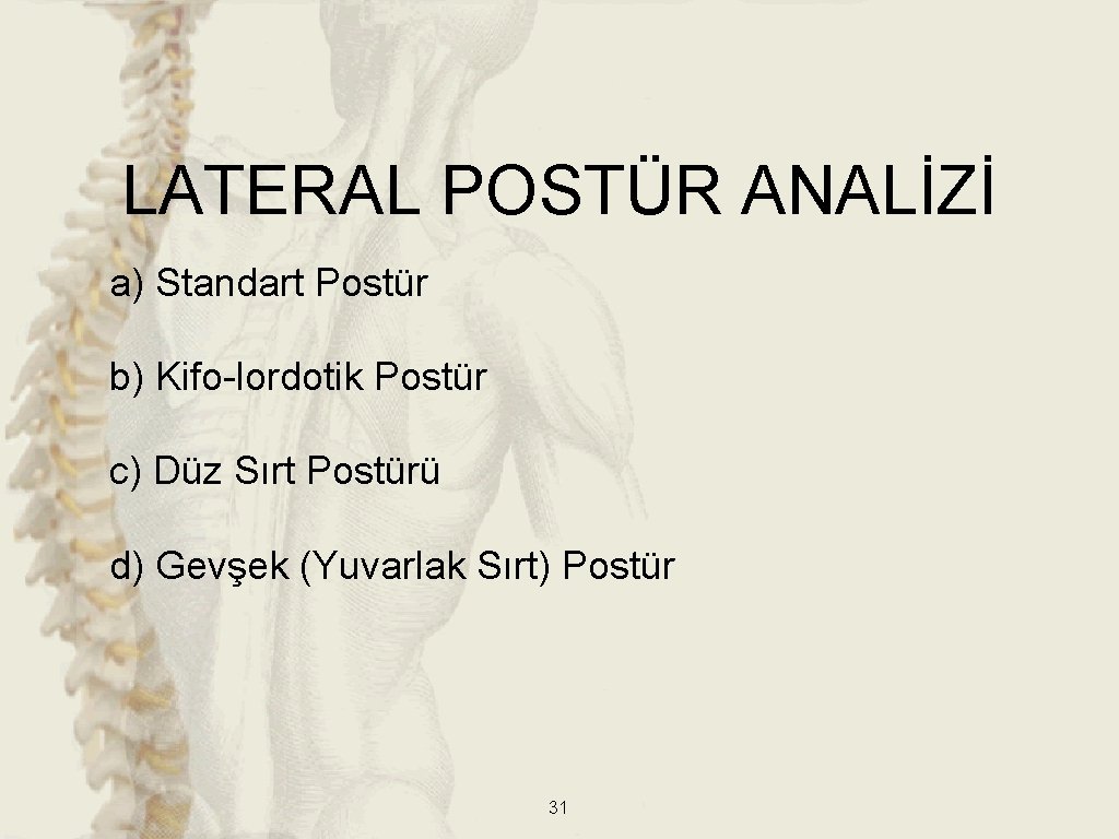 LATERAL POSTÜR ANALİZİ a) Standart Postür b) Kifo-lordotik Postür c) Düz Sırt Postürü d) LATERAL POSTÜR ANALİZİ a) Standart Postür b) Kifo-lordotik Postür c) Düz Sırt Postürü d)