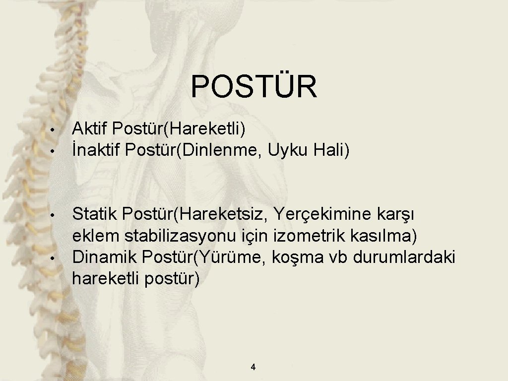 POSTÜR • • Aktif Postür(Hareketli) İnaktif Postür(Dinlenme, Uyku Hali) Statik Postür(Hareketsiz, Yerçekimine karşı eklem POSTÜR • • Aktif Postür(Hareketli) İnaktif Postür(Dinlenme, Uyku Hali) Statik Postür(Hareketsiz, Yerçekimine karşı eklem