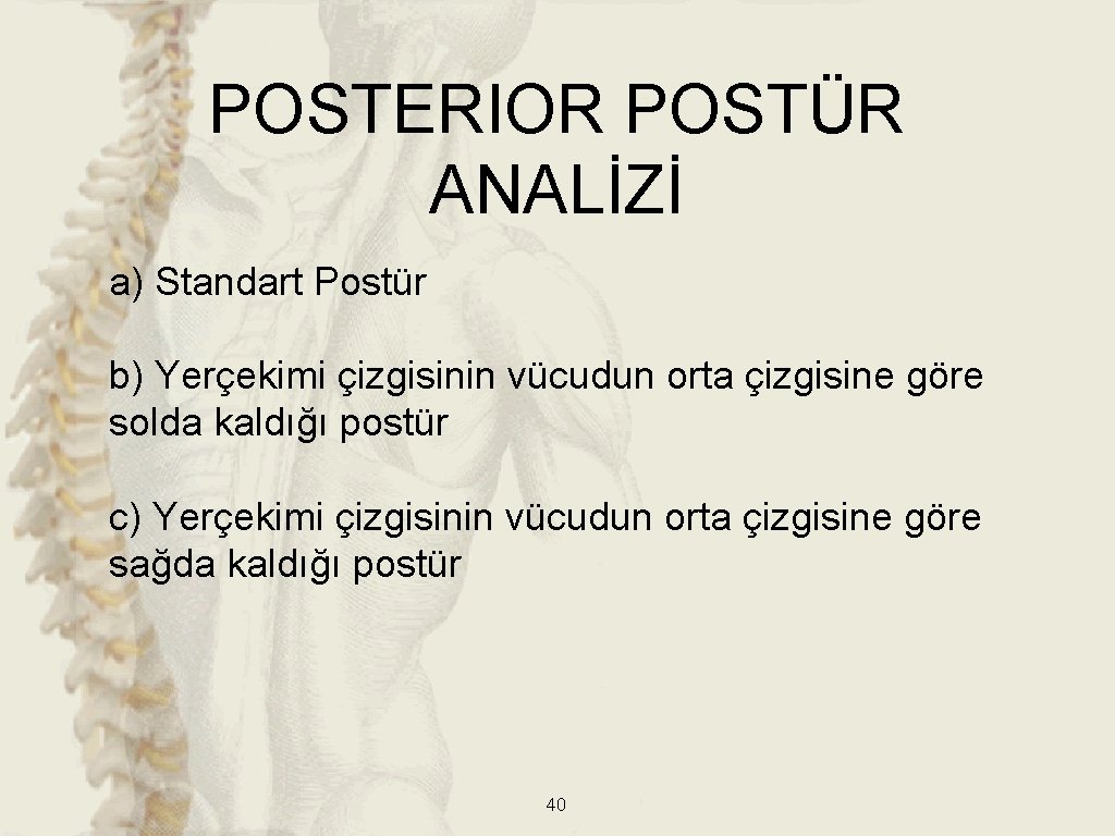 POSTERIOR POSTÜR ANALİZİ a) Standart Postür b) Yerçekimi çizgisinin vücudun orta çizgisine göre solda POSTERIOR POSTÜR ANALİZİ a) Standart Postür b) Yerçekimi çizgisinin vücudun orta çizgisine göre solda