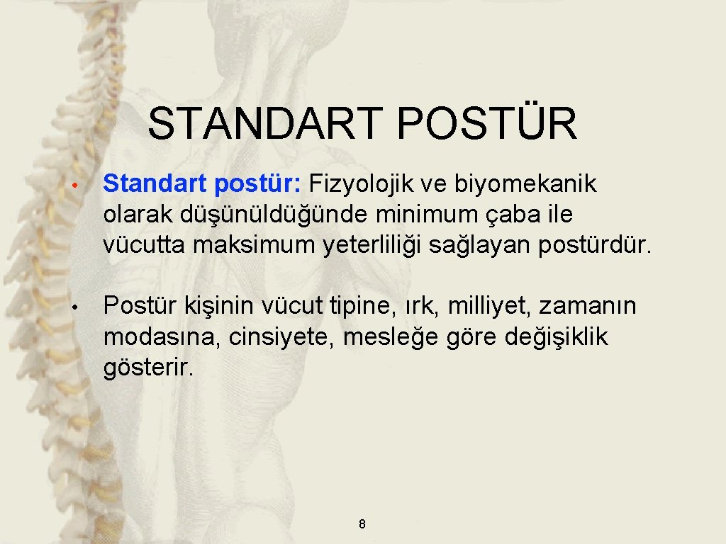 STANDART POSTÜR • Standart postür: Fizyolojik ve biyomekanik olarak düşünüldüğünde minimum çaba ile vücutta STANDART POSTÜR • Standart postür: Fizyolojik ve biyomekanik olarak düşünüldüğünde minimum çaba ile vücutta