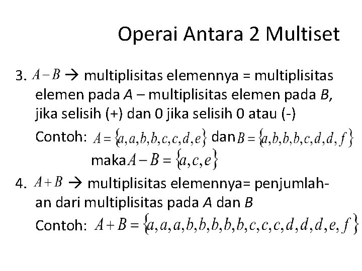 Operai Antara 2 Multiset 3. multiplisitas elemennya = multiplisitas elemen pada A – multiplisitas